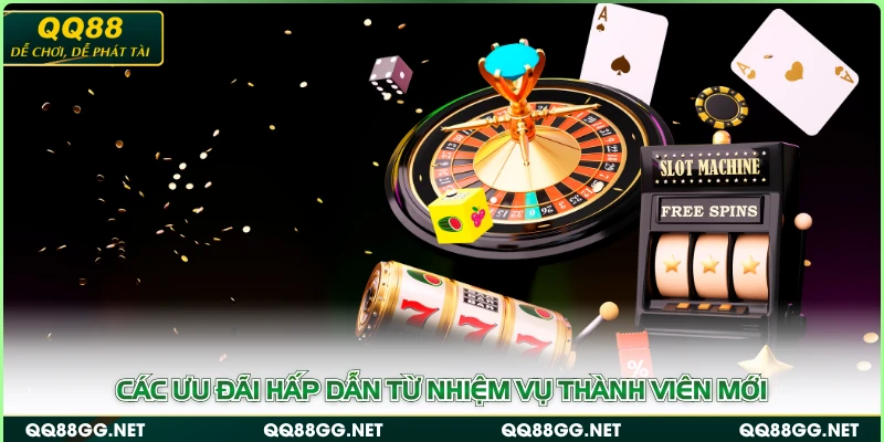 Các ưu đãi hấp dẫn từ nhiệm vụ thành viên mới