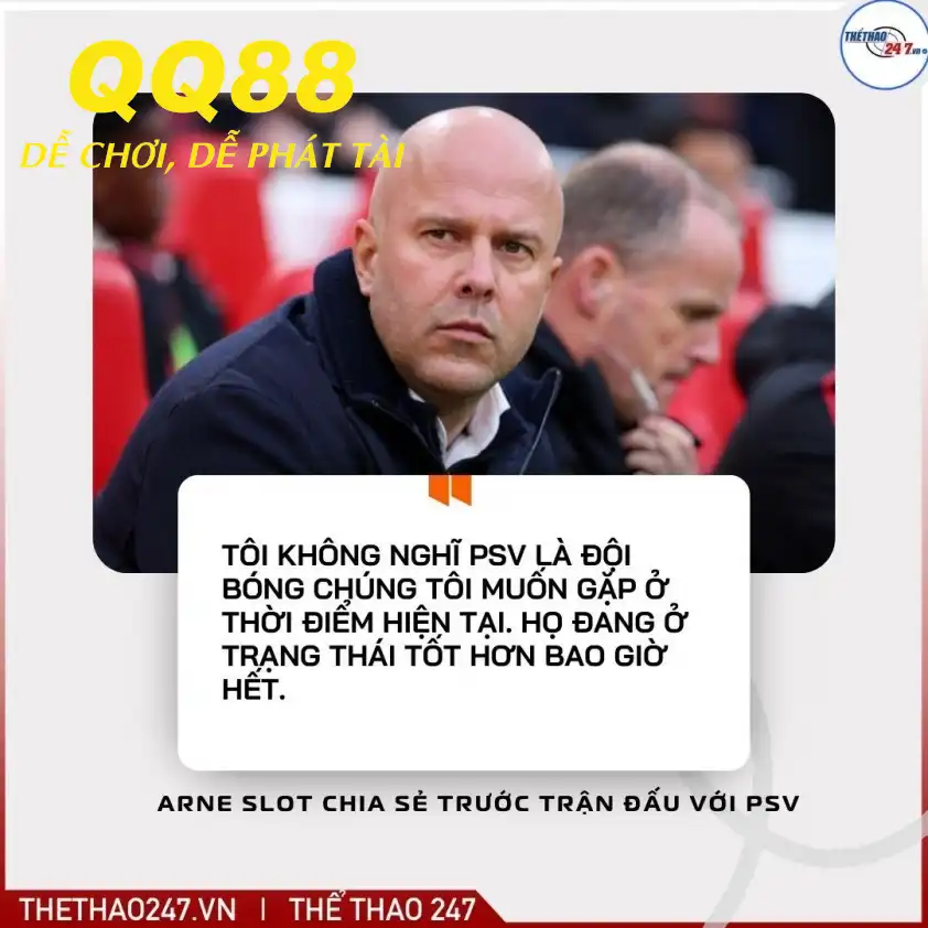 Arne Slot thừa nhận sẽ rất khó khăn khi đối đầu với PSV